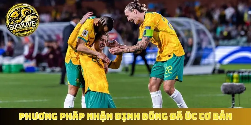 Phương pháp nhận định bóng đá Úc cơ bản